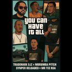TradeMark Djz – You Can Have It All ft Murumba Pitch, Snyper Reloaded & Mr Tee RSA
