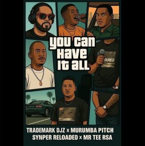 TradeMark Djz – You Can Have It All ft Murumba Pitch, Snyper Reloaded & Mr Tee RSA