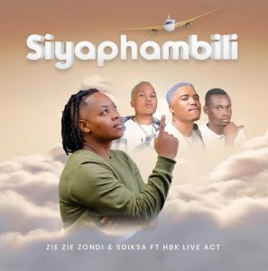 Zie Zie Zondi – Siyaphambili ft Sdiksa & HBK Live Act