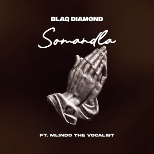 Blaq Diamond – Somandla ft Mlindo The Vocalist