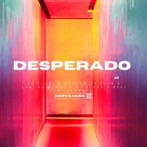 DJ Hloni – DESPERADO ft Moscow On Keyz, Ladi Adiosoul, DJ Clock, Deli & Decency