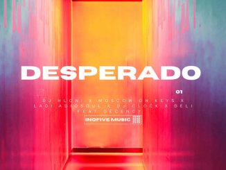 DJ Hloni – DESPERADO ft Moscow On Keyz, Ladi Adiosoul, DJ Clock, Deli & Decency