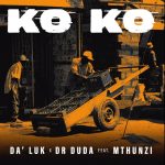 Da’Luk – Ko Ko ft Dr Duda & Mthunzi