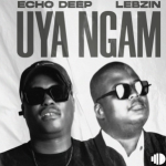 Echo Deep – Uya Ngam ft Lebzin