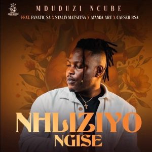Mduduzi Ncube – Nhliziyo Ngise ft Fanatic SA, Stalin Matsitsa, Caeser & Ayanda Art
