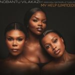 Nobantu Vilakazi – My Help (Umncedi) ft Makhanj, Nia Pearl & T-Man SA