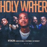 Ntokzin, Kabza De Small & De Mthuda – Holy Water ft LeeMcKrazy & Nvcho
