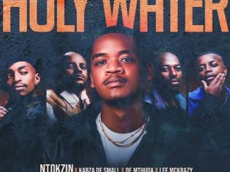 Ntokzin, Kabza De Small & De Mthuda – Holy Water ft LeeMcKrazy & Nvcho