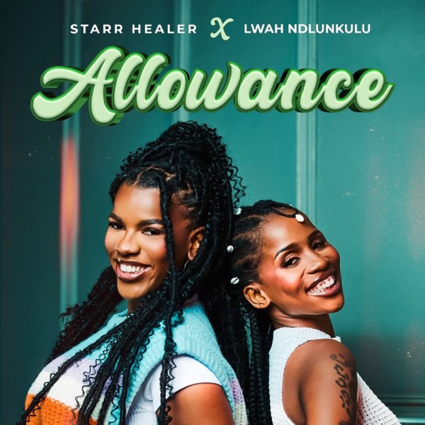 Starr Healer – Allowance ft Lwah Ndlunkulu
