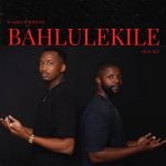 Sundile - Bahlulekile ft Mthunzi & Sly