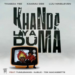 Thabza Tee – Khanda liya duma ft Njelic, Tumilemang & Tdk Macassette