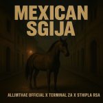 Allimthae Official – Mexican Sgija ft Terminal ZA & Sthipla RSA