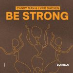 Candy Man – Be Strong (Extended Mix) ft Lyrik Shoxen