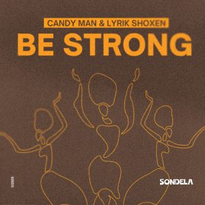Candy Man – Be Strong (Extended Mix) ft Lyrik Shoxen