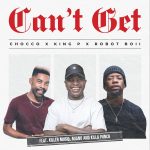 Chocco – Can't Get ft King P, Robot Boii, Killer Musiq, Miano & Killa Punch