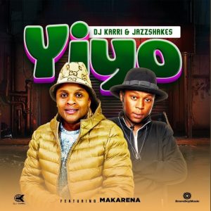 Dj Karri – Yiyo ft Jazz Shakes & Makarena