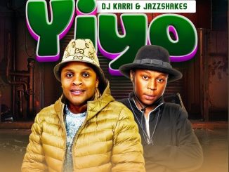 Dj Karri – Yiyo ft Jazz Shakes & Makarena