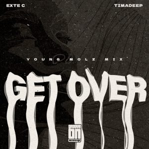 Exte C – Get Over (Young Molz Funky Groove Mix) ft TimAdeep