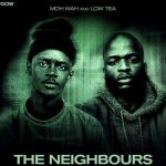 MOH WAH – The Neighbours ft Low Tea & Zito Mowa