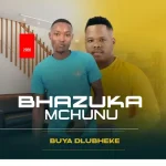 Bhazuka Mchunu – UNGITHWASISELANI Ft. Mlungisi Bhazuka Mchunu – UNGITHWASISELANI Ft. Mlungisi