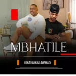 Mbhatile – Obhuti Abahlala Ekhaya Ft. Mabhlukwe