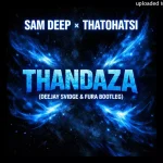 Sam Deep, Thatohatsi – Thandaza (Deejay Svidge & Fura 3 Step Bootleg)