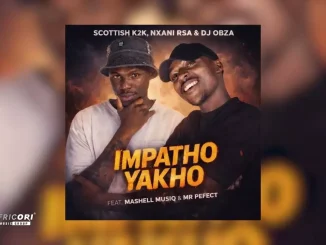 Scottish K2K, Nxani Rsa & Dj Obza – Impatho Yakho [Ft. Mashell Musiq & Mr Perfect]