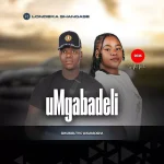 UMGABADELI – Siwumbutho wamasosha Ft. Londeka shangase UMGABADELI – Siwumbutho wamasosha Ft. Londeka shangase