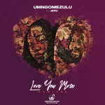 UMngomezulu – Love You More (DJExpo SA & BusyExplore Remix) Ft. DJExpo SA & BusyExplore UMngomezulu – Love You More (DJExpo SA & BusyExplore Remix) Ft. DJExpo SA & BusyExplore