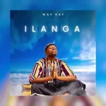 Way Kay – Ilanga