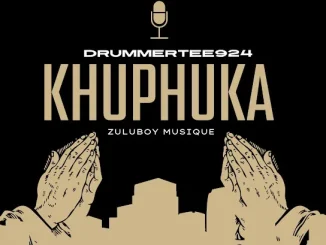 DrummeRTee924 – Khuphuka Ft. ZuluBoy Musique