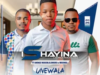 IShayina lakwaZondamadixa – Unewala Ft. Shenge waseHlalankosi & Masinga