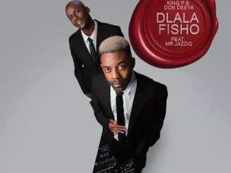 King P – Dlala Fisho Ft. Don Deeya & Mr JazziQ