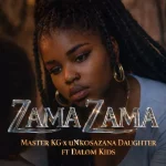 Master KG x uNkosazana Daughter – Zama Zama Ft. Dalom Kids
