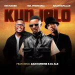 Mr Maker – Kunjalo Ft. Sol Phenduka, Khathaphillar, Zazi Kunene & Dj Ale
