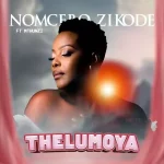 Nomcebo Zikode – Thelumoya Ft. Mthunzi Nomcebo Zikode – Thelumoya Ft. Mthunzi