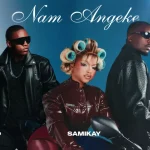 Sami’Kay – Nam Angeke Ft. MSA & MaWhoo Sami’Kay – Nam Angeke Ft. MSA & MaWhoo