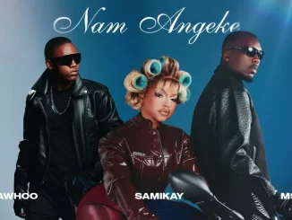 Sami’Kay – Nam Angeke Ft. MSA & MaWhoo