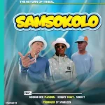 Samsokolo – Chongo The Flavour, Khujoy Crazy, Mosh T & Sparkzen