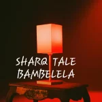 SharQ Tale – Bambelela