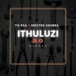 TIS RSA – iThuluzi 2.0 Ft. Erected Sounds