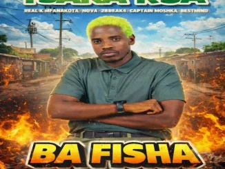 Tsaka RSA – Ba Fisha Ft. Real K Mfanakota, Nova, 2Break4 & Captain Moshka