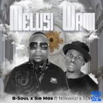 B-Soul – Melusi Wami (Radio-Edit) Ft Sir Mos, Nokwazi & SDR