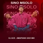 DJ Ace – Amapiano 2023 Mix (Sino Msolo)