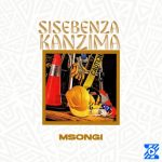 Msongi – SISEBENZA KANZIMA Msongi – SISEBENZA KANZIMA
