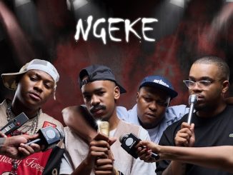 N T S A K O XVI – NGEKE ft. Shaun 101, Uncool MC, And Ch'cco & Scotts Maphuma