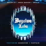 Solan Lo &ndash; Bayalwa Laba Ft Woza Bakzin, Skillz, Sunshine & Captain
