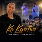 Papa Kareli – Ke Kgotso Ft. Oncemore Six