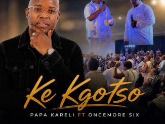 Papa Kareli – Ke Kgotso Ft. Oncemore Six