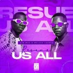 Sir Mos & Msizee Laroja – Rescue Us All Sir Mos & Msizee Laroja – Rescue Us All